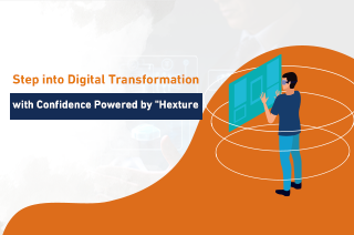 Step into Digital Transformation with Confidence Powered by "Hexture"