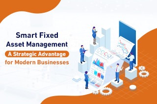 Smart Fixed Asset Management: A Strategic Advantage for Modern Businesses